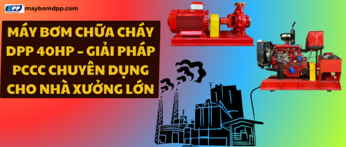 Máy bơm chữa cháy DPP 40HP – Giải pháp PCCC chuyên dụng cho nhà xưởng lớn