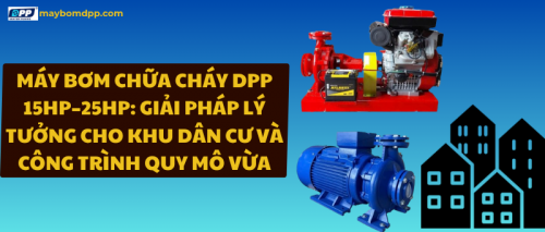 Máy bơm chữa cháy DPP 15HP–25HP: Giải pháp lý tưởng cho khu dân cư và công trình quy mô vừa